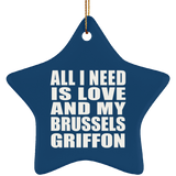 All I Need Is Love And My Brussels Griffon - Star Ornament