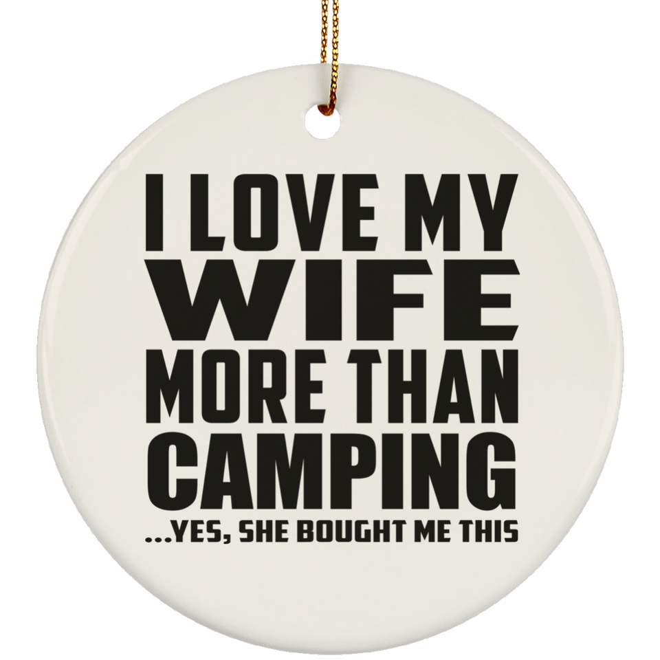 I Love My Wife More Than Camping - Circle Ornament