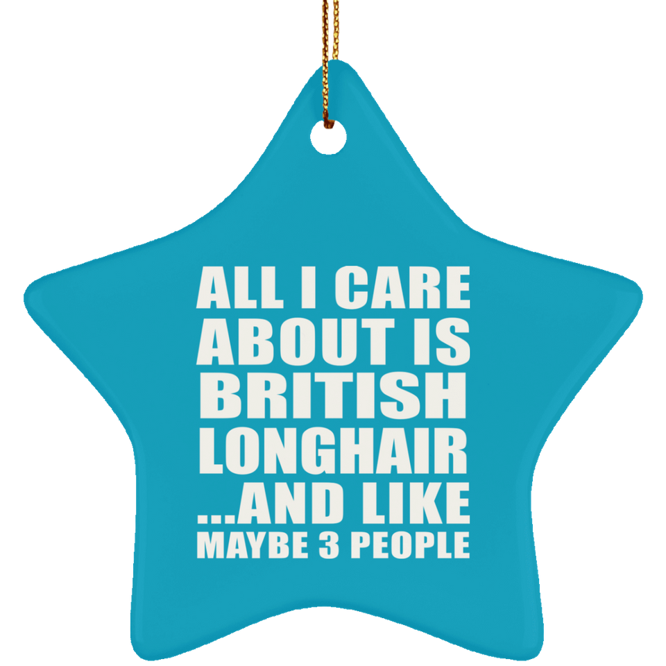 All I Care About Is British Longhair - Star Ornament