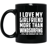 I Love My Girlfriend More Than Windsurfing - 11 Oz Coffee Mug Black