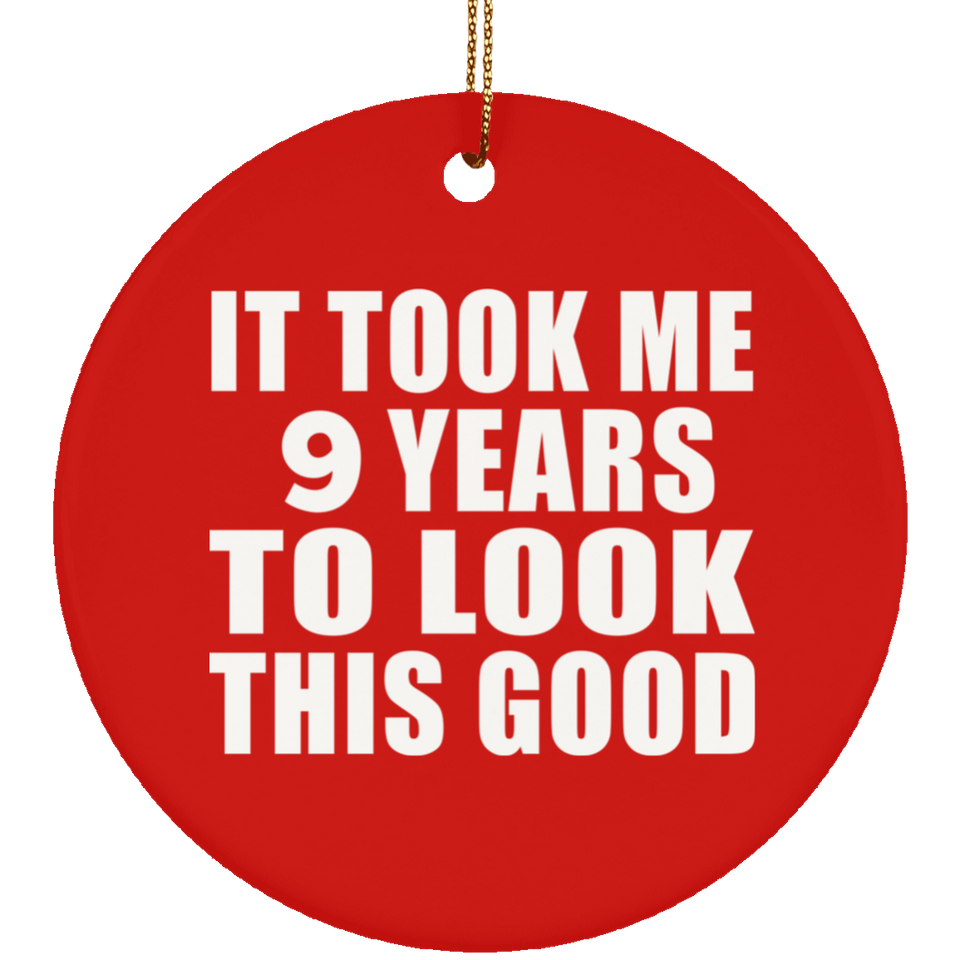 9th Birthday Took Me 9 Years To Look This Good - Circle Ornament