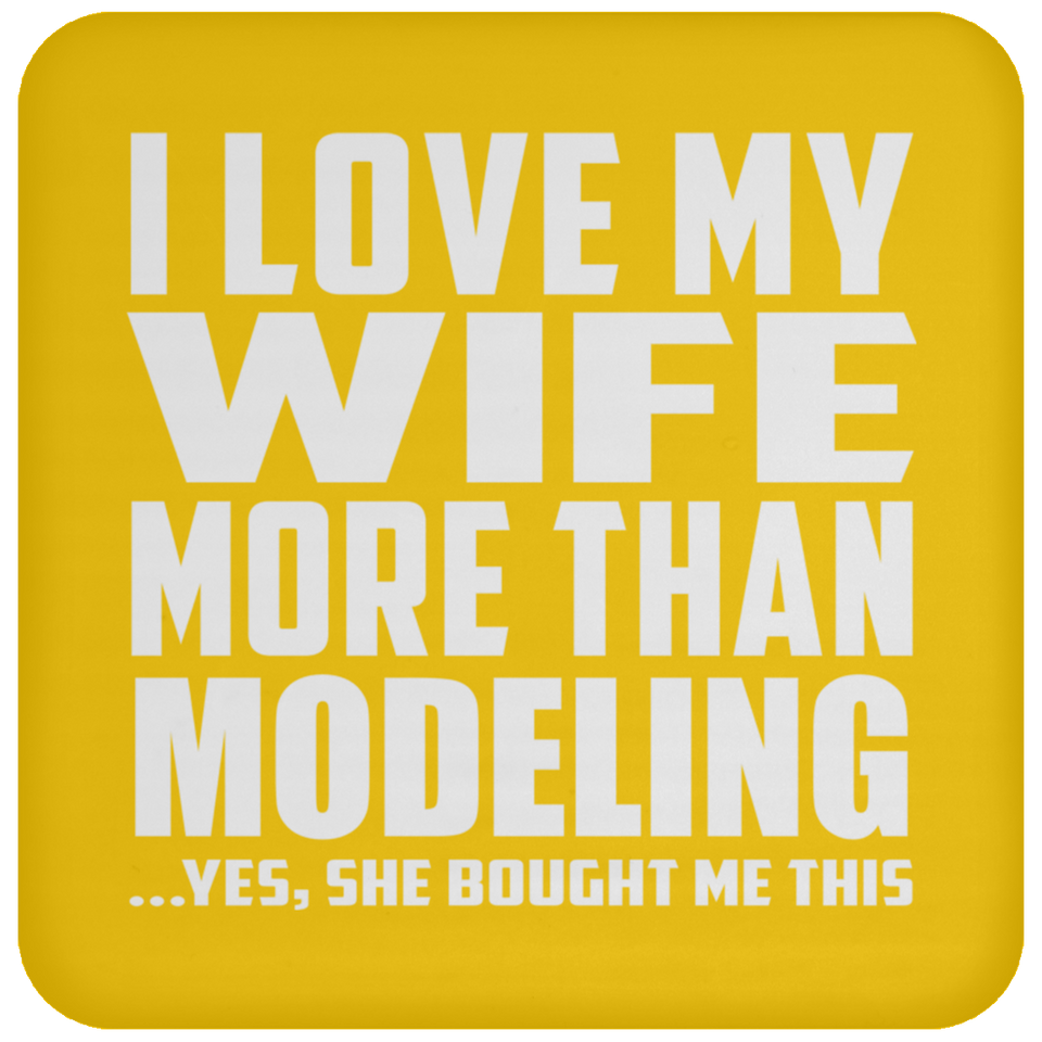 I Love My Wife More Than Modeling - Drink Coaster