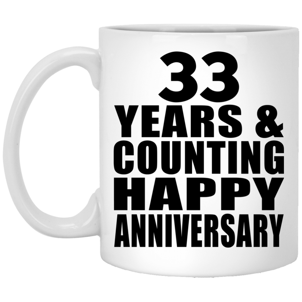 Happy 33rd Anniversary 33 Years & Counting - 11 Oz Coffee Mug