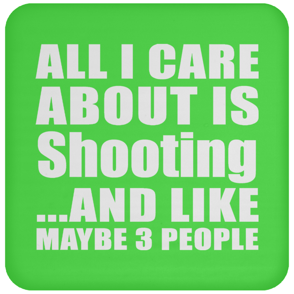 All I Care About Is Shooting - Drink Coaster