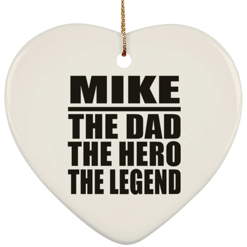 Mike The Dad The Hero The Legend - Heart Ornament