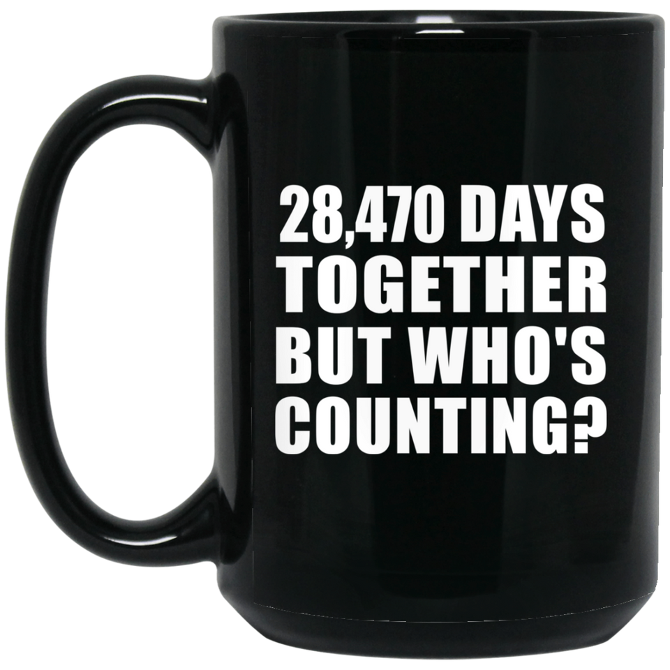 78th Anniversary 28,470 Days Together But Who's Counting - 15 Oz Coffee Mug Black
