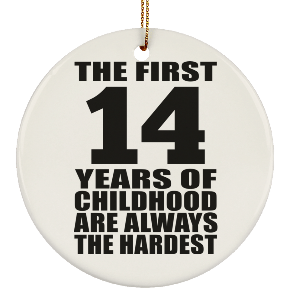 14th Birthday First 14 Years of Childhood Are The Hardest - Circle Ornament