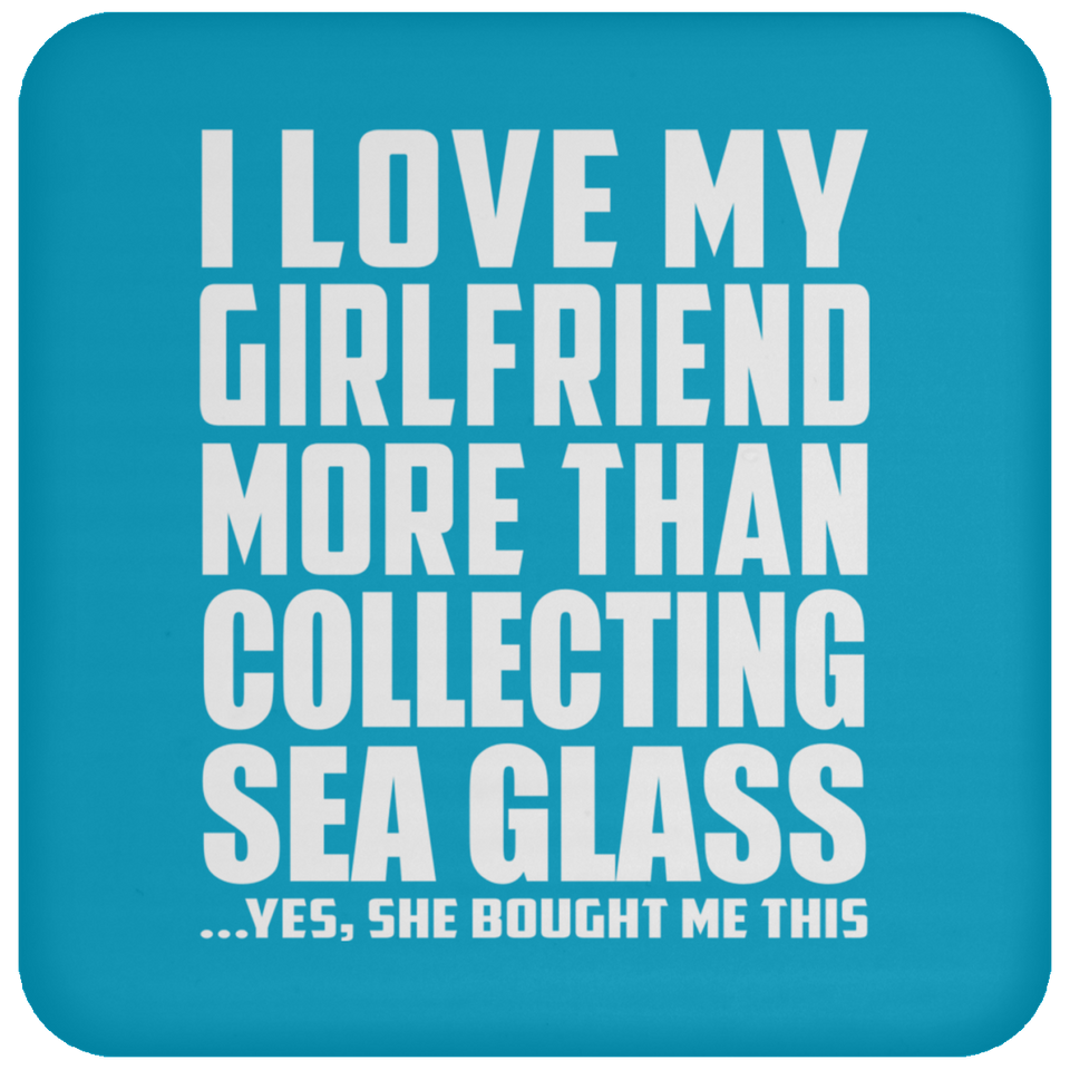 I Love My Girlfriend More Than Collecting Sea Glass - Drink Coaster