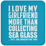 I Love My Girlfriend More Than Collecting Sea Glass - Drink Coaster