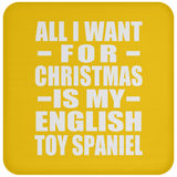 All I Want For Christmas Is My English Toy Spaniel - Coaster