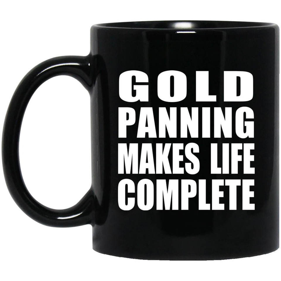Gold Panning Makes Life Complete - 11oz Coffee Mug Black
