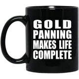 Gold Panning Makes Life Complete - 11oz Coffee Mug Black