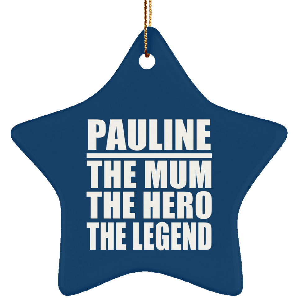 Pauline The Mum The Hero The Legend - Star Ornament
