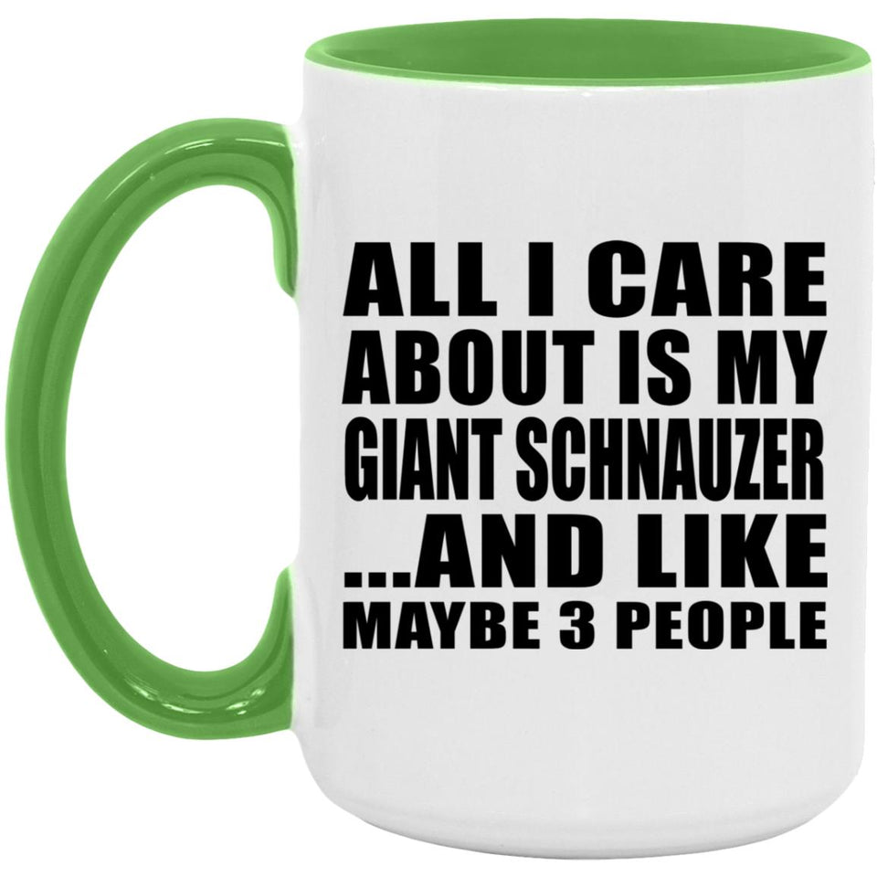 All I Care About Is My Giant Schnauzer - 15oz Accent Mug Green