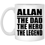 Allan The Dad The Hero The Legend - 11 Oz Coffee Mug