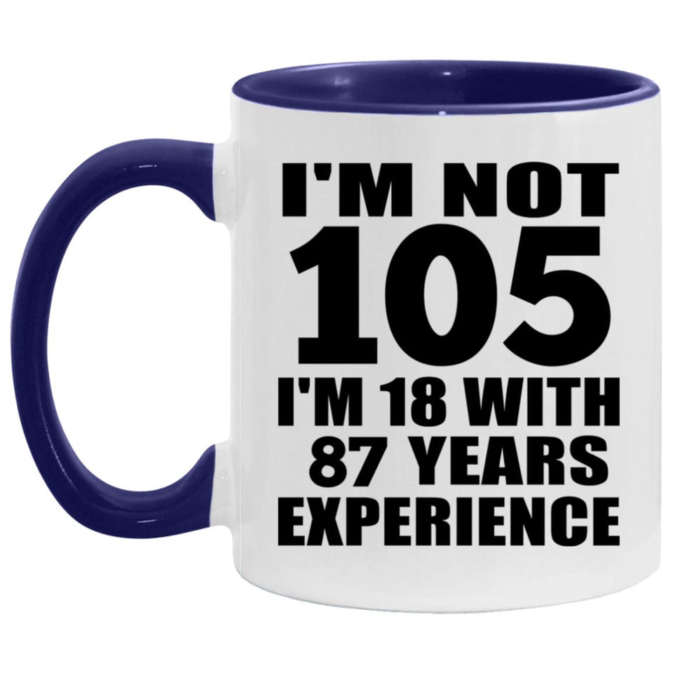 105th Birthday I'm Not 105 I'm 18 With 87 Years Experience - 11oz Accent Mug Purple