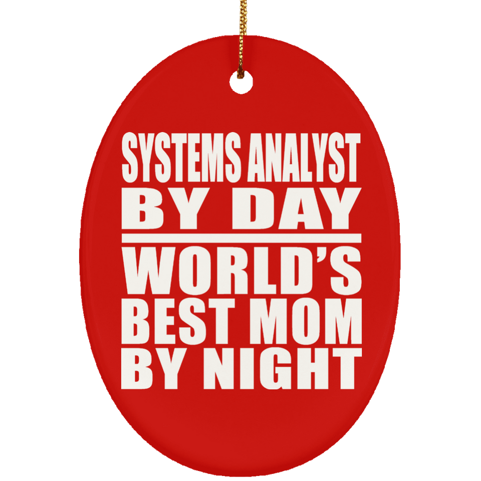 Systems Analyst By Day World's Best Mom By Night - Oval Ornament