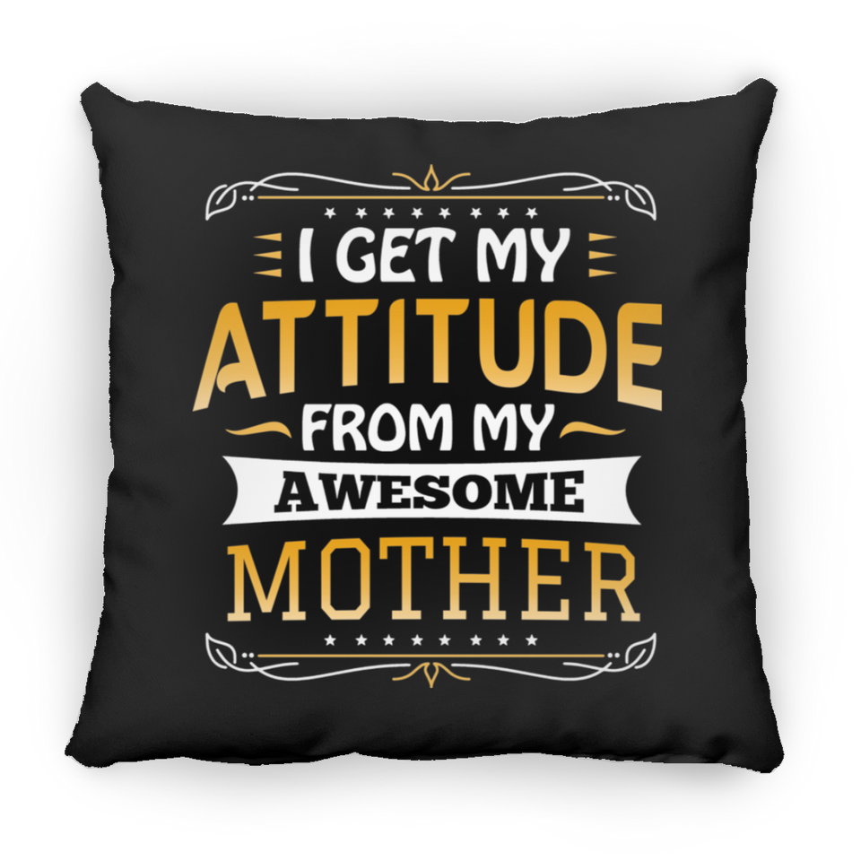 I Get My Attitude From My Awesome Mother - Throw Pillow Black
