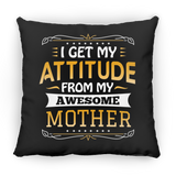 I Get My Attitude From My Awesome Mother - Throw Pillow Black