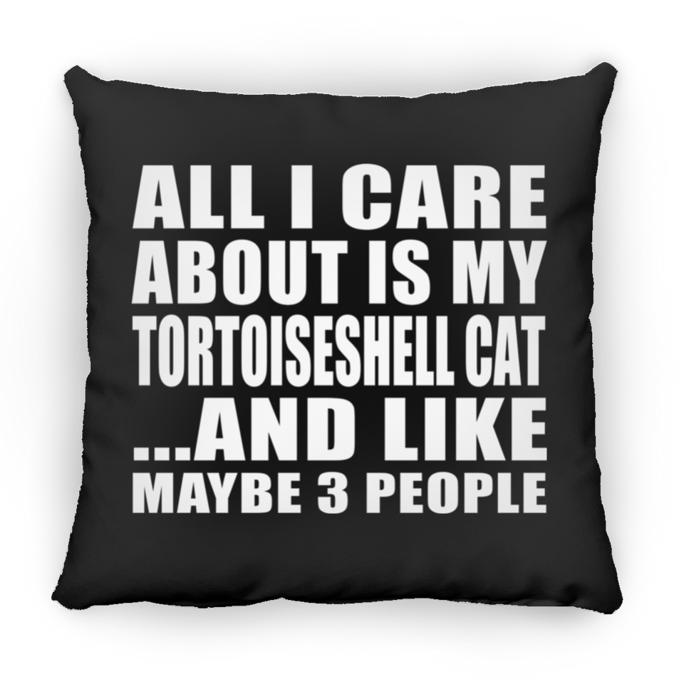 All I Care About Is My Tortoiseshell Cat - Throw Pillow Black