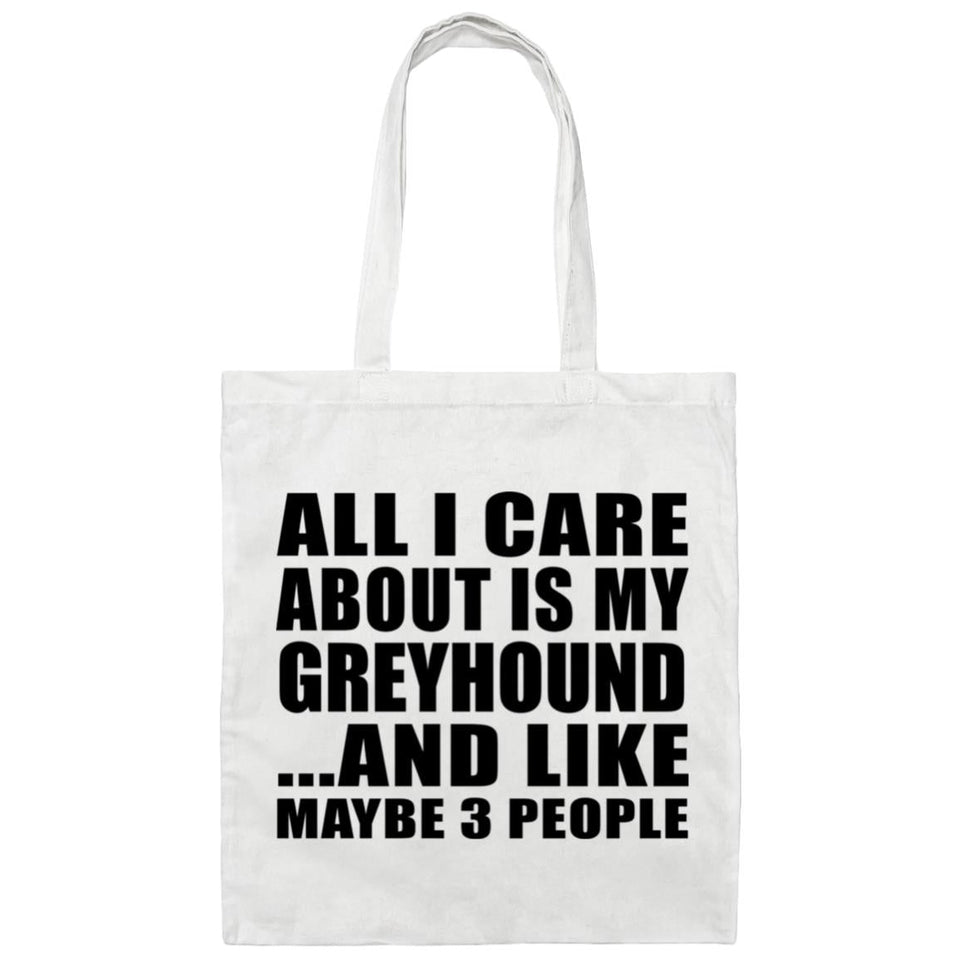 All I Care About Is My Greyhound - Tote Bag White