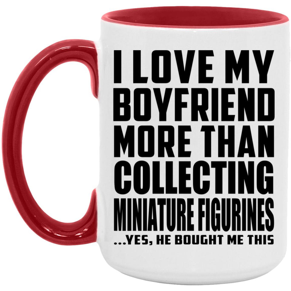 I Love My Boyfriend More Than Collecting Miniature Figurines - 15oz Accent Mug Red