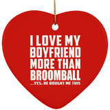 I Love My Boyfriend More Than Broomball - Heart Ornament