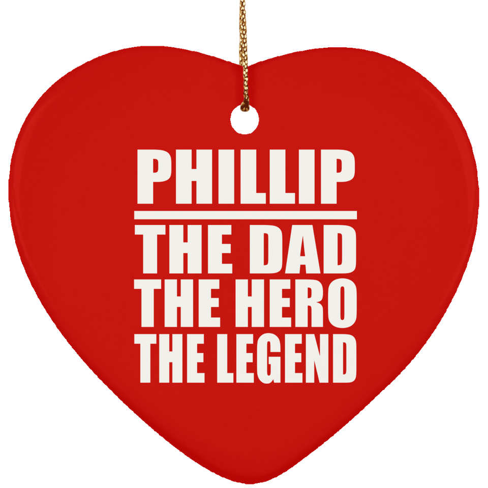 Phillip The Dad The Hero The Legend - Heart Ornament