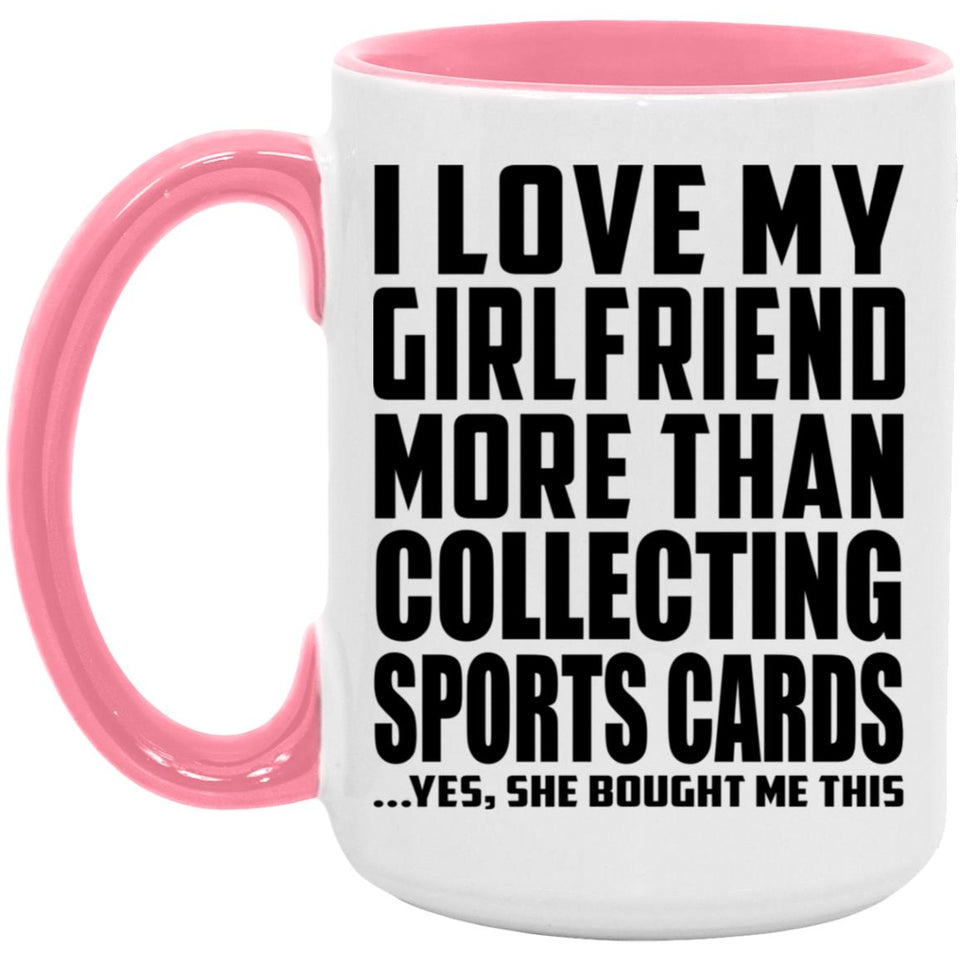 I Love My Girlfriend More Than Collecting Sports Cards - 15oz Accent Mug Pink