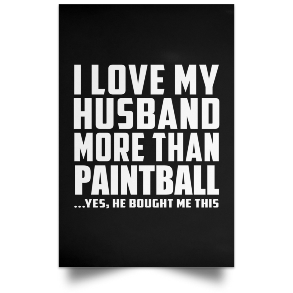 I Love My Husband More Than Paintball - Poster Portrait