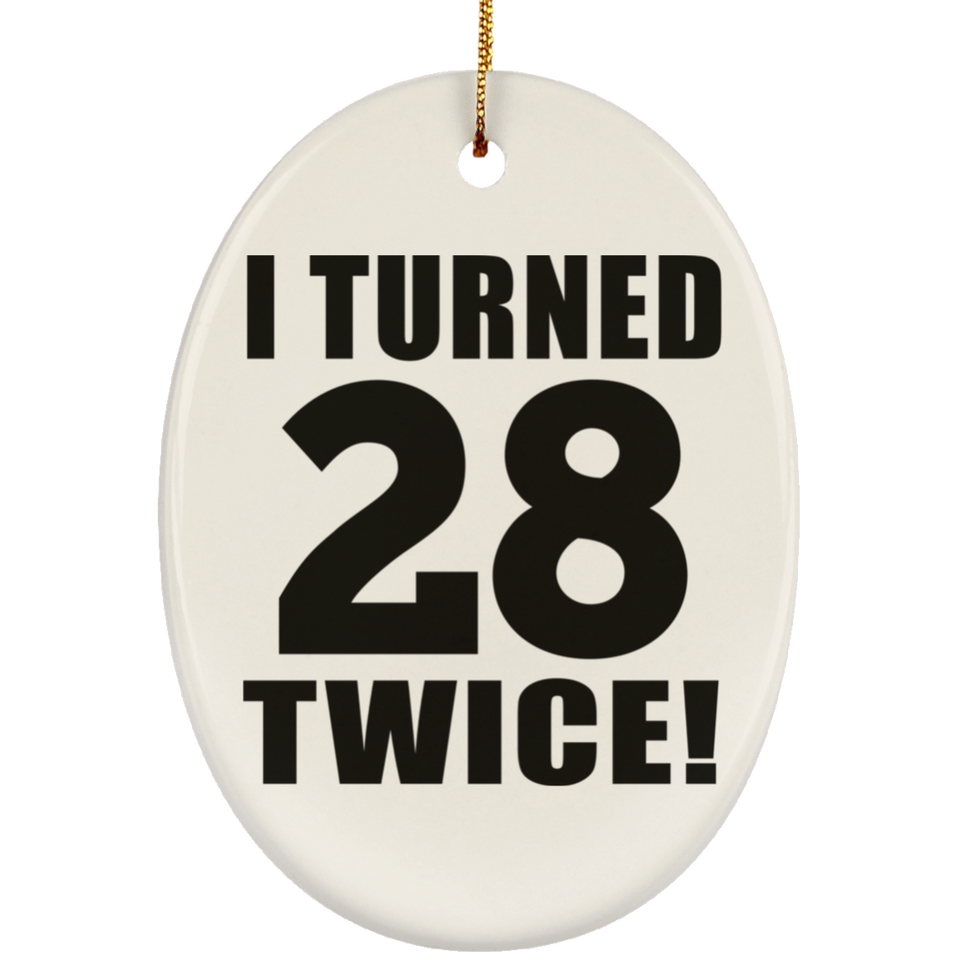 56th Birthday I Turned 28 Twice - Oval Ornament
