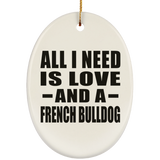 All I Need Is Love And A French Bulldog - Oval Ornament