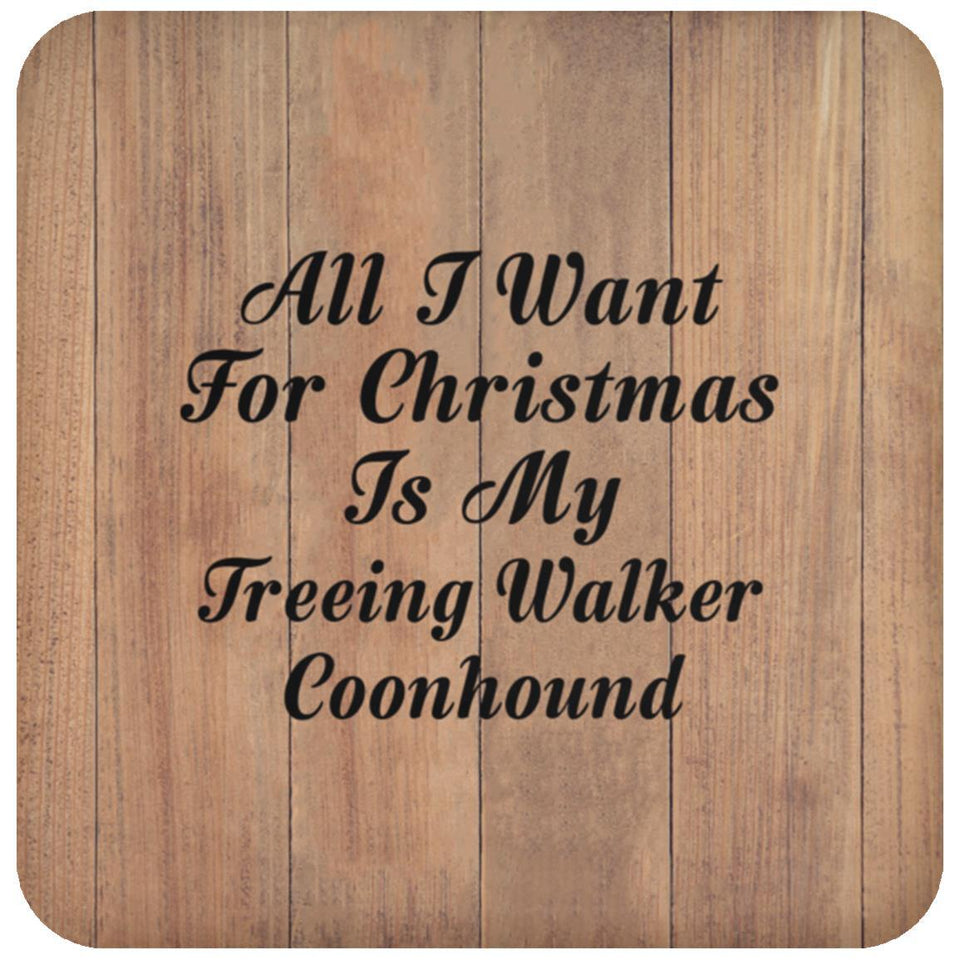 All I Want For Christmas Is My Treeing Walker Coonhound - Drink Coaster C