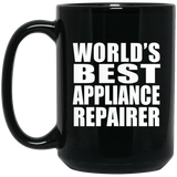 World's Best Appliance Repairer - 15 Oz Coffee Mug Black