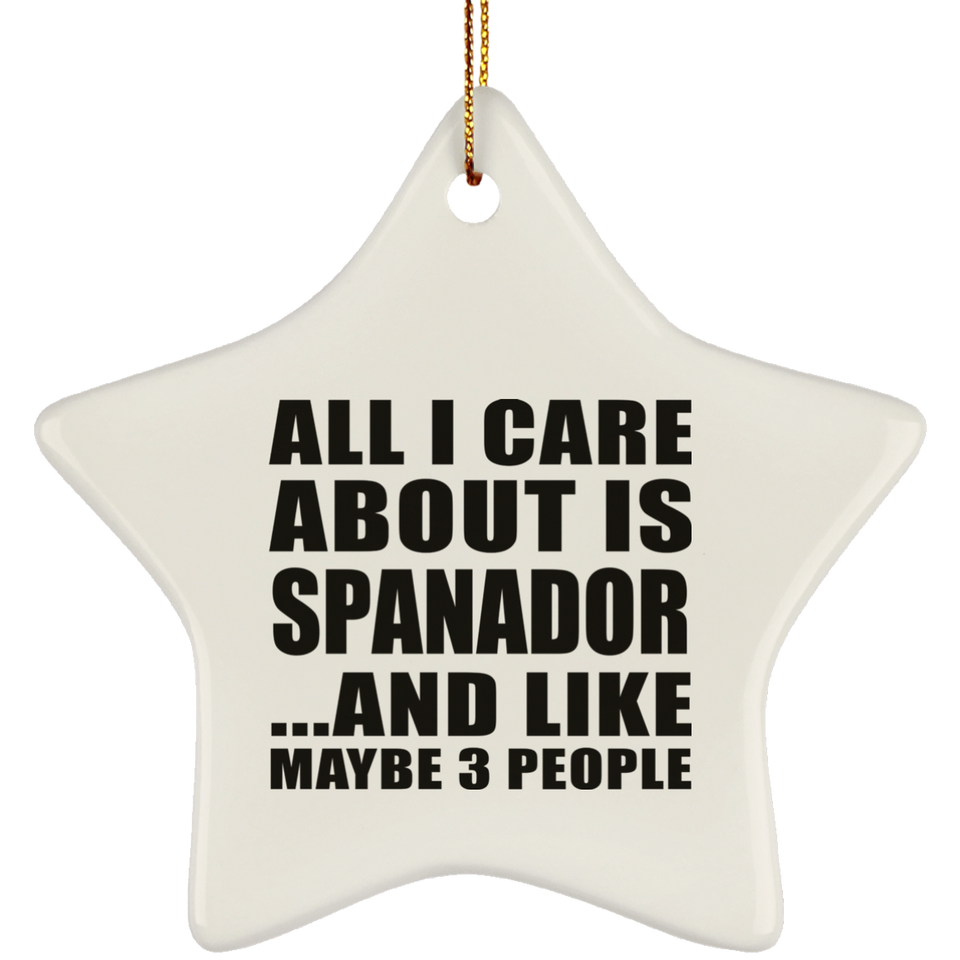 All I Care About Is Spanador - Star Ornament