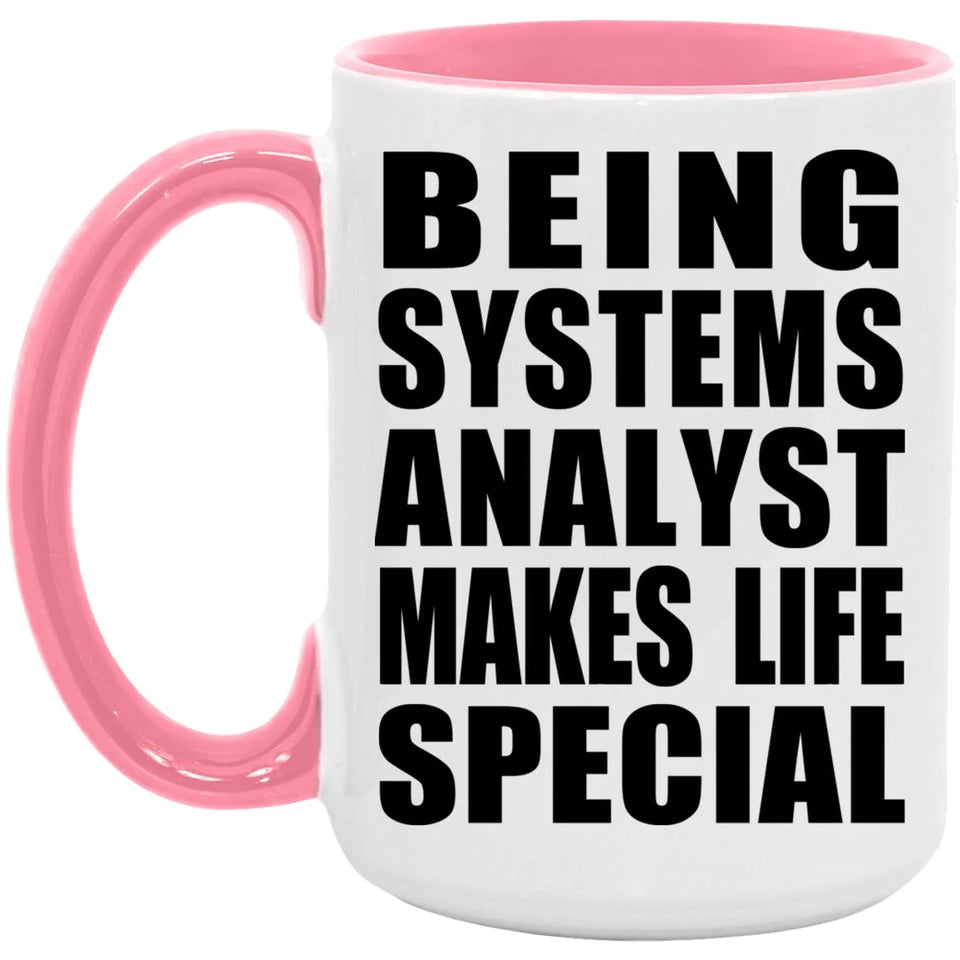 Being Systems Analyst Makes Life Special - 15oz Accent Mug Pink