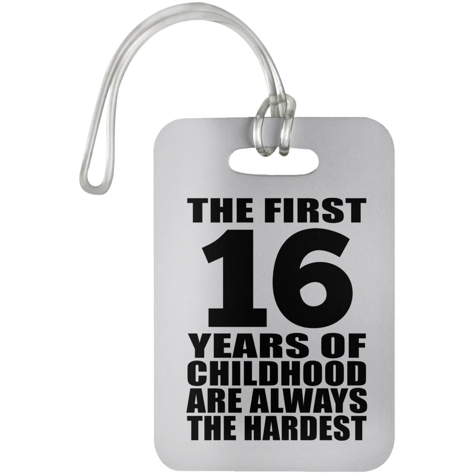 16th Birthday First 16 Years of Childhood Are The Hardest - Luggage Bag Tag