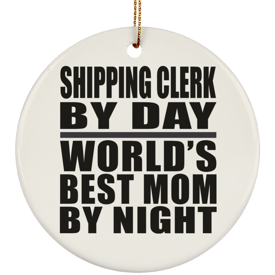 Shipping Clerk By Day World's Best Mom By Night - Circle Ornament