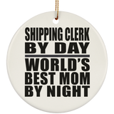 Shipping Clerk By Day World's Best Mom By Night - Circle Ornament