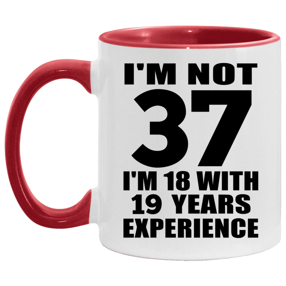 37th Birthday I'm Not 37 I'm 18 With 19 Years Experience - 11oz Accent Mug Red