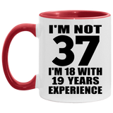 37th Birthday I'm Not 37 I'm 18 With 19 Years Experience - 11oz Accent Mug Red