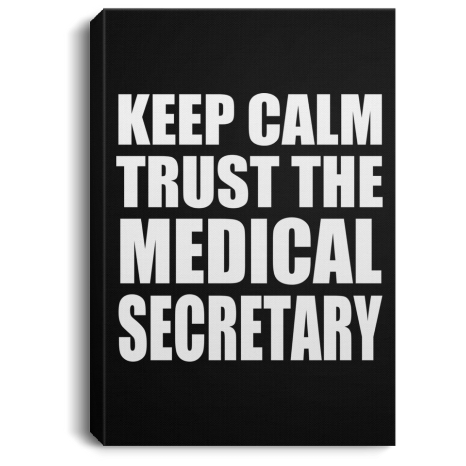 Keep Calm and Trust The Medical Secretary - Canvas Portrait