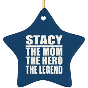 Stacy The Mom The Hero The Legend - Star Ornament