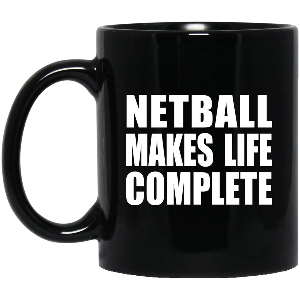 Netball Makes Life Complete - 11oz Coffee Mug Black