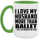 I Love My Husband More Than Ballet - 15oz Accent Mug Green