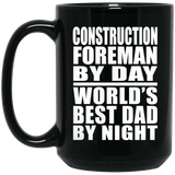 Construction Foreman By Day World's Best Dad By Night - 15 Oz Coffee Mug Black
