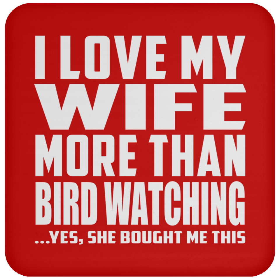 I Love My Wife More Than Bird Watching - Drink Coaster