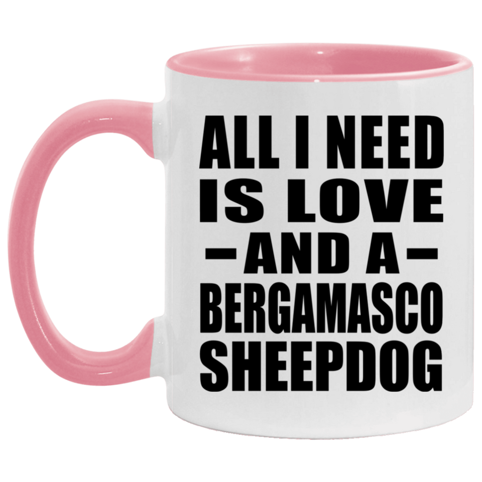 All I Need Is Love And A Bergamasco Sheepdog - 11oz Accent Mug Pink