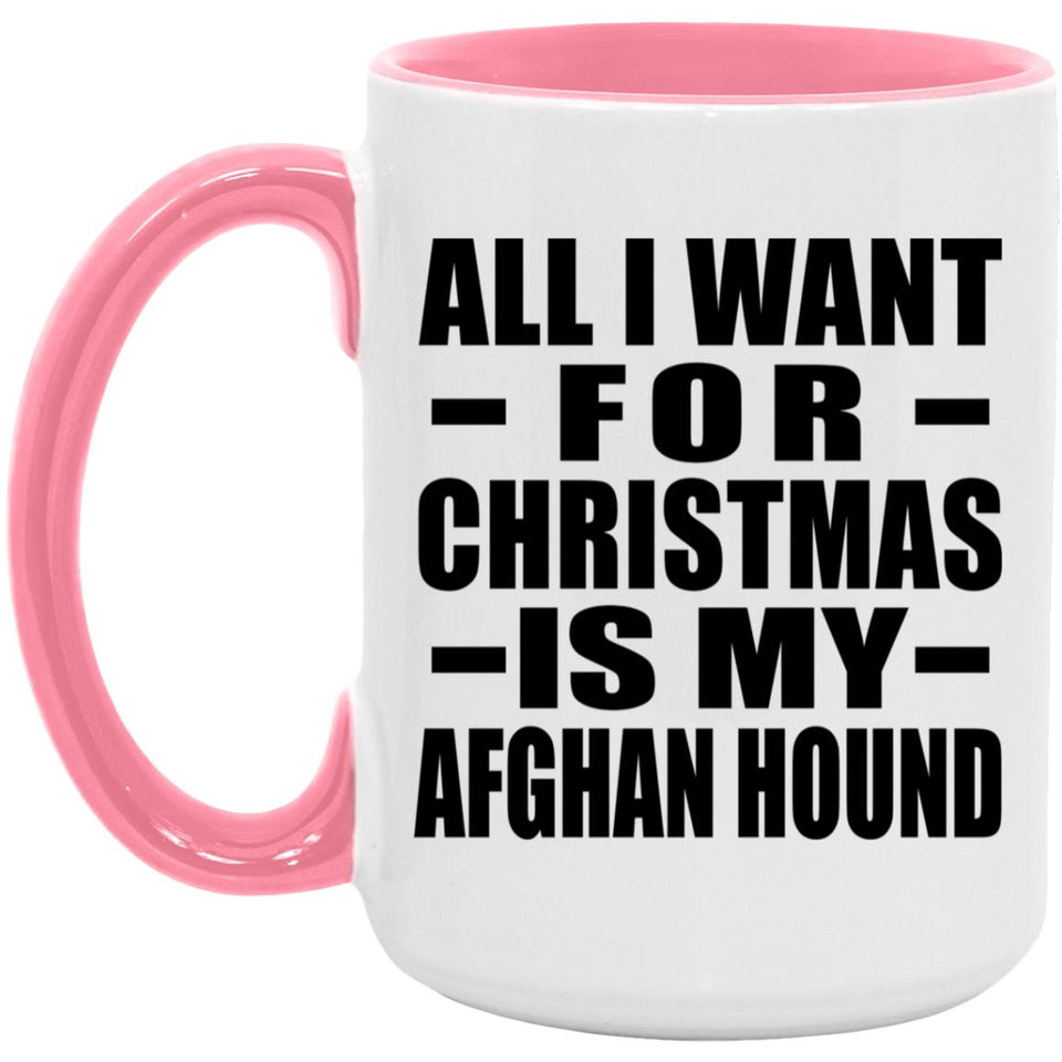 All I Want For Christmas Is My Afghan Hound - 15oz Accent Mug Pink