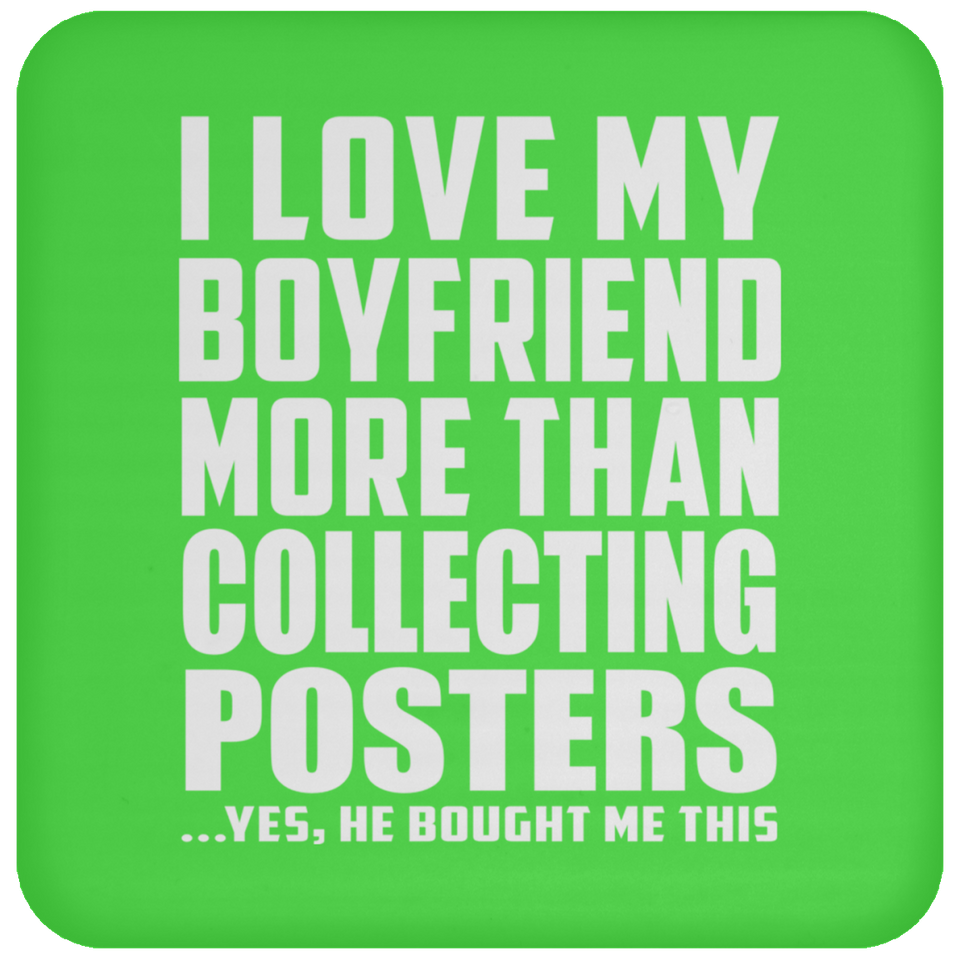I Love My Boyfriend More Than Collecting Posters - Drink Coaster